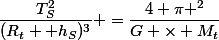 \dfrac{T_S^2}{(R_t +h_S)^3} =\dfrac{4 \pi ^2}{G \times M_t}