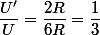 \dfrac{U'}{U}=\dfrac{2R}{6R}=\dfrac{1}{3}
