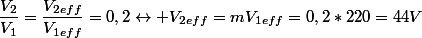 \dfrac{V_2}{V_1}=\dfrac{V_{2eff}}{V_{1eff}}=0,2\leftrightarrow V_{2eff}=mV_{1eff}=0,2*220=44V