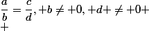 \dfrac{a}{b}=\dfrac{c}{d}, b\ne 0, d \ne 0
 \\ 