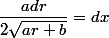 \dfrac{adr}{2\sqrt{ar+b}}=dx