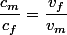 \dfrac{c_m}{c_f}=\dfrac{v_f}{v_m}