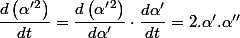 \dfrac{d\left(\alpha'{{}^2}\right)}{dt}=\dfrac{d\left(\alpha'{{}^2}\right)}{d\alpha'}\cdot\dfrac{d\alpha'}{dt}=2.\alpha'.\alpha''