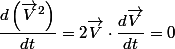 \dfrac{d\left(\overrightarrow{V}^{2}\right)}{dt}=2\overrightarrow{V}\cdot\dfrac{d\overrightarrow{V}}{dt}=0\;\forall t
