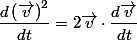 \dfrac{d\left(\overrightarrow{v}\right)^{2}}{dt}=2\overrightarrow{v}\cdot\dfrac{d\overrightarrow{v}}{dt}