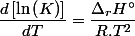 \dfrac{d\left[\ln\left(K\right)\right]}{dT}=\dfrac{\Delta_{r}H{^\circ}}{R.T^{2}}