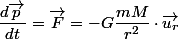 \dfrac{d\overrightarrow{p}}{dt}=\overrightarrow{F}=-G\dfrac{mM}{r^{2}}\cdot\overrightarrow{u_{r}}