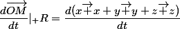 \dfrac{d\vec{OM}}{dt}|_\mathcal R=\dfrac{d(x\vec x+y\vec y+z\vec z)}{dt}