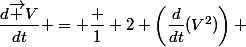   \large \vec V\;\dfrac{d\vec V}{dt} = \dfrac 1 2 \left(\dfrac{d}{dt}(V^2)\right) 
