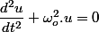 \dfrac{d^{2}u}{dt^{2}}+\omega_{o}^{2}.u=0