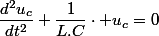 \dfrac{d^{2}u_{c}}{dt^{2}}+\dfrac{1}{L.C}\cdot u_{c}=0