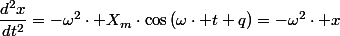 \dfrac{d^{2}x}{dt^{2}}=-\omega^{2}\cdot X_{m}\cdot\cos\left(\omega\cdot t+q\right)=-\omega^{2}\cdot x