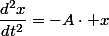 \dfrac{d^{2}x}{dt^{2}}=-A\cdot x