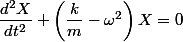 \dfrac{d^2X}{dt^2}+\left(\dfrac{k}{m}-\omega^2\right)X=0