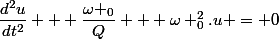 \dfrac{d^2u}{dt^2} + \dfrac{\omega _0}{Q} + \omega _0^2.u = 0