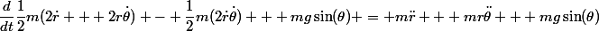 \dfrac{d}{dt}\dfrac{1}{2}m(2\dot{r} + 2r\dot{\theta}) - \dfrac{1}{2}m(2\dot{r}\dot{\theta}) + mg\sin(\theta) = m\ddot{r} + mr\ddot{\theta} + mg\sin(\theta)