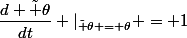 \dfrac{d \tilde \theta}{dt} \vert_{\tilde \theta = \theta} = 1