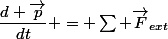 \dfrac{d \vec{p}}{dt} = \sum \vec{F}_{ext}