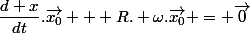 \dfrac{d x}{dt}.\vec{x_0} + R. \omega.\vec{x_0} = \vec{0}