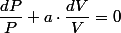 \dfrac{dP}{P}+a\cdot\dfrac{dV}{V}=0