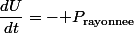 \dfrac{dU}{dt}=-\mathcal P_{\text{rayonnee}}