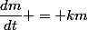 \dfrac{dm}{dt} = km