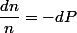 \dfrac{dn}{n}=-dP