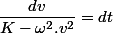 \dfrac{dv}{K-\omega^{2}.v^2}=dt