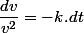 \dfrac{dv}{v^{2}}=-k.dt