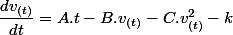 \dfrac{dv_{(t)}}{dt}=A.t-B.v_{(t)}-C.v_{(t)}^{2}-k