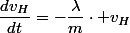 \dfrac{dv_{H}}{dt}=-\dfrac{\lambda}{m}\cdot v_{H}