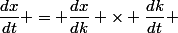 \dfrac{dx}{dt} = \dfrac{dx}{dk} \times \dfrac{dk}{dt} 
