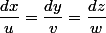 \dfrac{dx}{u}=\dfrac{dy}{v}=\dfrac{dz}{w}
