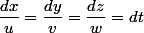 \dfrac{dx}{u}=\dfrac{dy}{v}=\dfrac{dz}{w}=dt