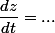 \dfrac{dz}{dt}=...