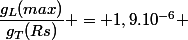 \dfrac{g_L(max)}{g_T(Rs)} = 1,9.10^{-6} 