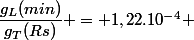 \dfrac{g_L(min)}{g_T(Rs)} = 1,22.10^{-4} 