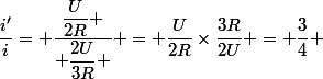 \dfrac{i'}{i}= \dfrac{\dfrac{U}{2R} }{ \dfrac{2U}{3R} } = \dfrac{U}{2R}}\times{\dfrac{3R}{2U} = \dfrac{3}{4} 