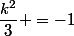 \dfrac{k^2}{3} =-1