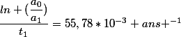 \dfrac{ln (\dfrac{a_0}{a_1})}{t_1}=55,78*10^{-3} ans ^{-1}