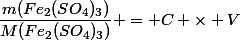 \dfrac{m(Fe_2(SO_4)_3)}{M(Fe_2(SO_4)_3)} = C \times V