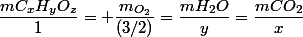 \dfrac{mC_{x}H_{y}O_{z}}{1}= \dfrac{m_{O_{2}}}{(3/2)}=\dfrac{mH_{2}O}{y}=\dfrac{mCO_{2}}{x}