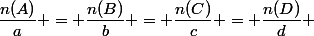 \dfrac{n(A)}{a} = \dfrac{n(B)}{b} = \dfrac{n(C)}{c} = \dfrac{n(D)}{d} 
