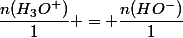 \dfrac{n(H_3O^+)}{1} = \dfrac{n(HO^-)}{1}