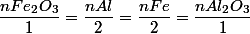 \dfrac{nFe_{2}O_{3}}{1}=\dfrac{nAl}{2}=\dfrac{nFe}{2}=\dfrac{nAl_{2}O_{3}}{1}