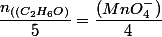 \dfrac{n_{((C_2H_6O)}}{5}=\dfrac{(MnO^{-}_4)}{4}
