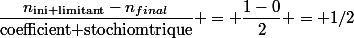 \dfrac{n_{\text{ini limitant}}-n_{final}}{\text{coefficient stochiomtrique}} = \dfrac{1-0}{2} = 1/2