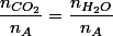 \dfrac{n_{CO_{2}}}{n_{A}}=\dfrac{n_{H_{2}O}}{n_{A}}