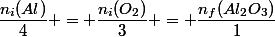 \dfrac{n_i(Al)}{4} = \dfrac{n_i(O_2)}{3} = \dfrac{n_f(Al_2O_3)}{1}