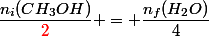 \dfrac{n_i(CH_3OH)}{\textcolor{red}{2}} = \dfrac{n_f(H_2O)}{\textcolor{black}{4}}